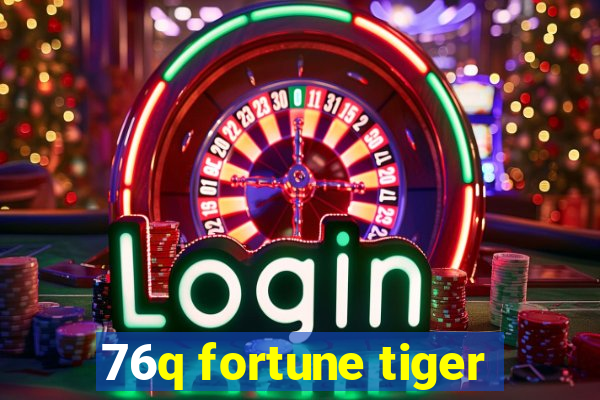 76q fortune tiger